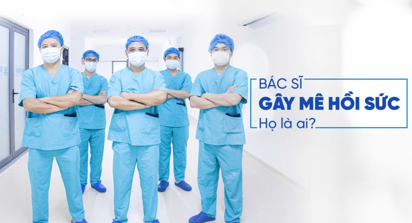 Bác sĩ GÂY MÊ HỒI SỨC. Họ là ai?