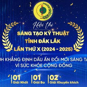 BỆNH VIỆN ĐẠI HỌC Y DƯỢC BUÔN MA THUỘT ĐẠT NHIỀU GIẢI CAO TẠI HỘI THI SÁNG TẠO KỸ THUẬT TỈNH ĐẮK LẮK 2024 – 2025