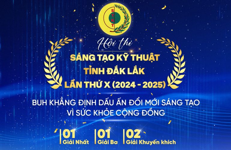 BỆNH VIỆN ĐẠI HỌC Y DƯỢC BUÔN MA THUỘT ĐẠT NHIỀU GIẢI CAO TẠI HỘI THI SÁNG TẠO KỸ THUẬT TỈNH ĐẮK LẮK 2024 – 2025