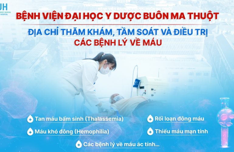 BỆNH VIỆN ĐẠI HỌC Y DƯỢC BUÔN MA THUỘT – ĐỊA CHỈ THĂM KHÁM, TẦM SOÁT VÀ ĐIỀU TRỊ CÁC BỆNH LÝ VỀ MÁU TẠI KHU VỰC TÂY NGUYÊN