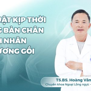 Phẫu thuật kịp thời cứu sống bàn chân cho bệnh nhân chấn thương gối