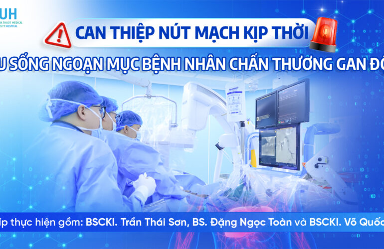 PHỐI HỢP ĐA CHUYÊN KHOA: CỨU SỐNG NGOẠN MỤC NAM BỆNH NHÂN CHẤN THƯƠNG GAN ĐỘ III
